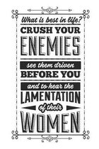 What Is Best In Life? Crush Your Enemies See The Driven Before You And To Hear The Lamentation Of Their Women: Blank Lined Journal - 6 x 9 In, 120 Pag