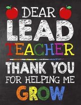 Dear Lead Teacher Thank You For Helping Me Grow: Teacher Appreciation Gift, gift from student to teacher, you can make it retirement or birthday or ch