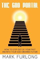 The God Portal: 5 Paths Out of Your Past and Into Your God-Ordained Future
