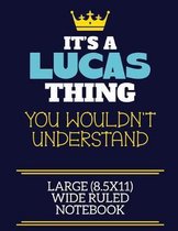 It's A Lucas Thing You Wouldn't Understand Large (8.5x11) Wide Ruled Notebook