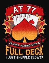 At 77 I'm Still Playing With A Full Deck I Just Shuffle Slower: Pinochle Scoring Sheets Notebook
