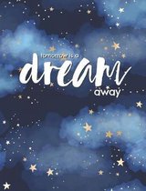 Tomorrow is a dream away