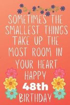 Sometimes The Smallest Things Take Up The Most Room In Your Heart Happy 48th Birthday: Funny 48th Birthday Gift Flower Floral Small things make the bi
