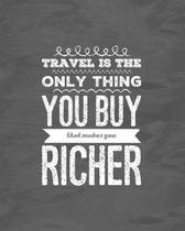 Travel Is The Only Thing You Buy That Makes You Richer: Cruise Vacation Planner And Journal
