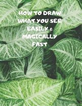 How to Draw What You See Easily & Magically Fast