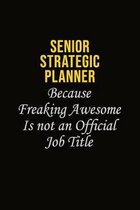 Senior Strategic Planner Because Freaking Awesome Is Not An Official Job Title: Career journal, notebook and writing journal for encouraging men, wome