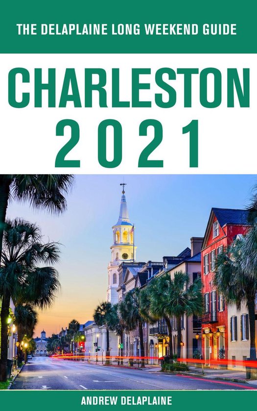 Charleston - The Delaplaine 2021 Long Weekend Guide - cover