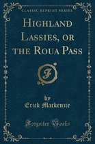 Highland Lassies, or the Roua Pass (Classic Reprint)