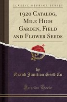 1920 Catalog, Mile High Garden, Field and Flower Seeds (Classic Reprint)