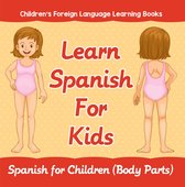 Learn Spanish For Kids: Spanish for Children (Body Parts) Children's Foreign Language Learning Books
