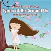Children's Weather Books - Mother Earth's Beauty: Types of Air Around Us (For Early Learners)