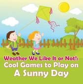 Children's Weather Books - Weather We Like It or Not!: Cool Games to Play on A Sunny Day