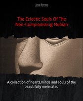 The Eclectic Souls Of The Non-Compromising Nubian