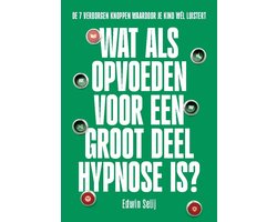 The Phenomena Serie 5 - Wat als opvoeden voor een groot deel hypnose is?