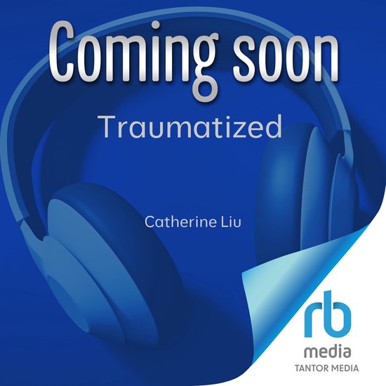 Coming soon Traumatized Catherine Liu rb media Tantor Media