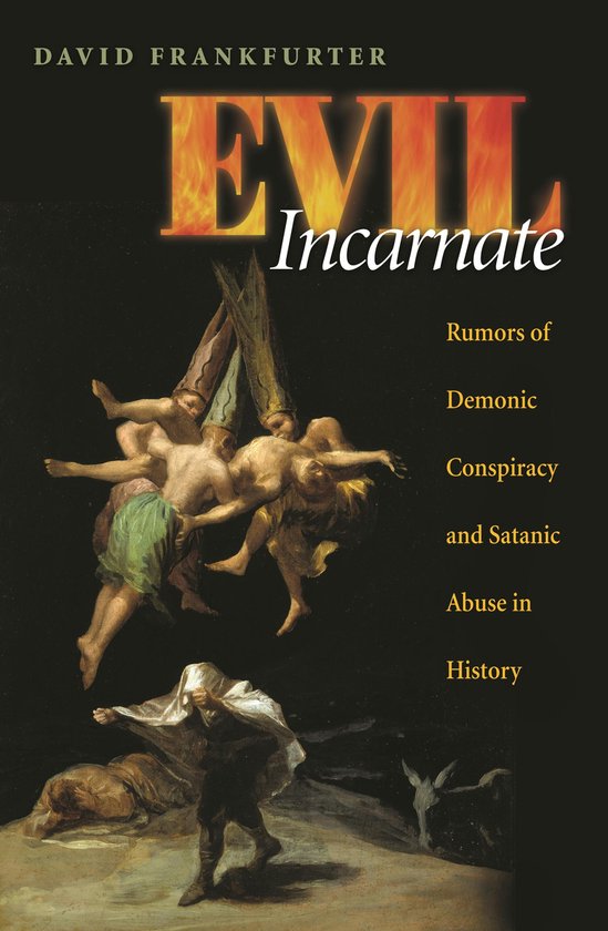 Evil Incarnate - Rumors of Demonic Conspiracy and Satanic Abuse in History