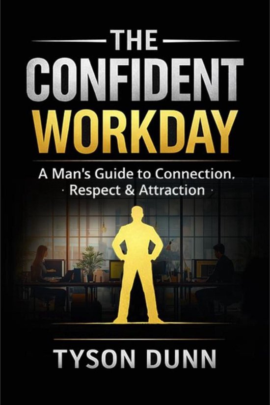 The Confident Workday A Man's Guide to Connection, Respect & ... - cover