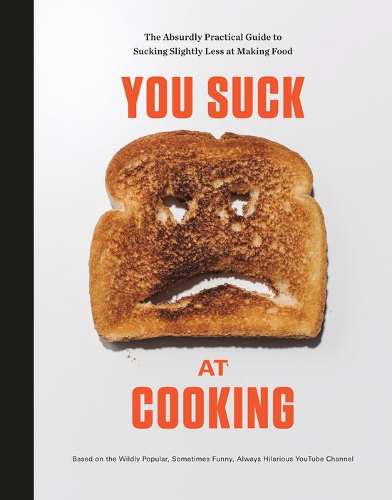You Suck at Cooking The Absurdly Practical Guide to Sucking  ... - cover