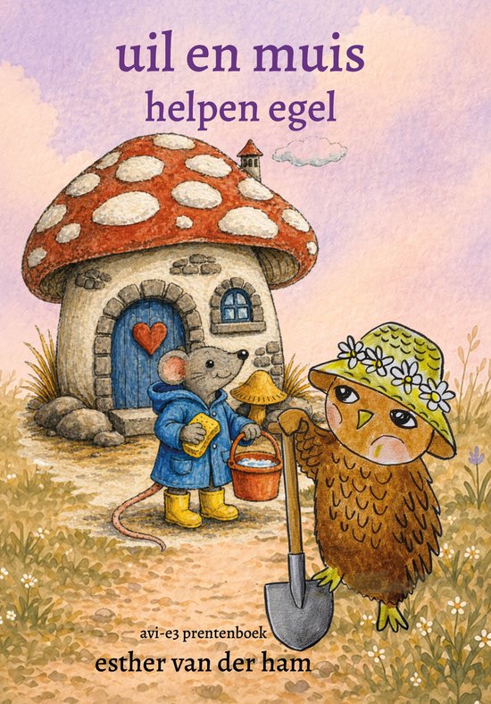 Boekcover met titel 'uil en muis helpen egel'. Een muis in blauwe jas en gele laarzen, met een stuk brood, staat bij een paddenstoelwoning. Een uil met bloemenhoed en schep staat ernaast.