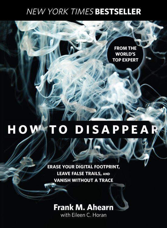 How to Disappear Erase Your Digital Footprint, Leave False T ... - cover