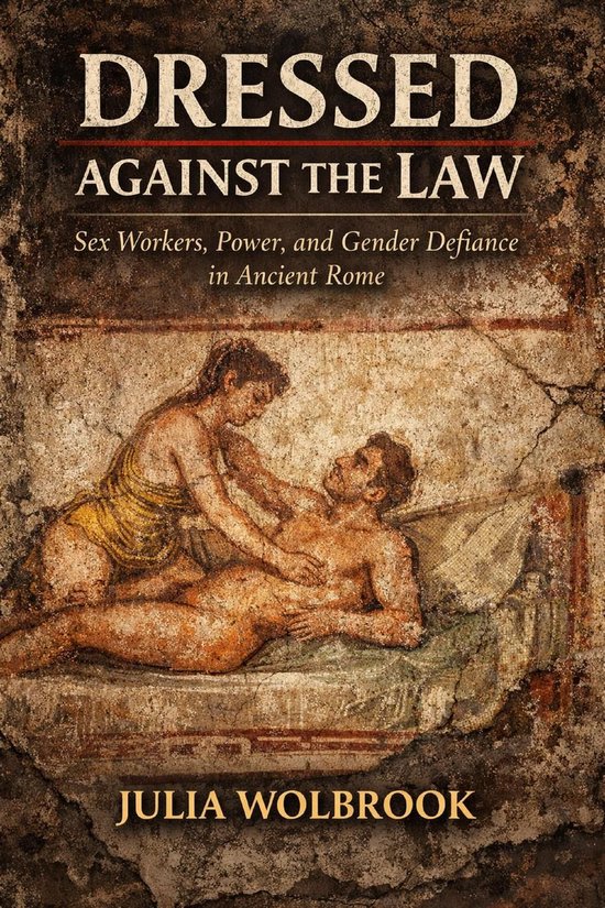 Dressed Against the Law Sex Workers, Power, and Gender Defia ... - cover