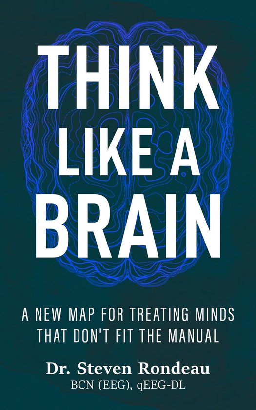 Steven Rondeau Think Like a Brain (ebook), Dr. Steven Rondeau | 9781967587674 | Boeken ...