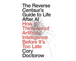 The Reverse Centaur's Guide to Life After AI