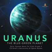 Uranus : The Blue-Green Planet Solar System Book for Kids Grade 4 Children's Astronomy & Space Books