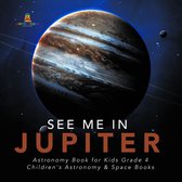 Omslag See Me in Jupiter | Astronomy Book for Kids Grade 4 | Children's Astronomy & Space Books