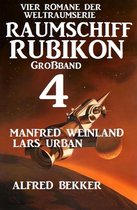 Weltraumserie Rubikon Großband 4 - Großband Raumschiff Rubikon 4 - Vier Romane der Weltraumserie