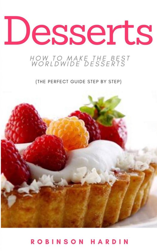 Desserts: How to Make the Best Worldwide Desserts (The Perfe ... - cover