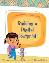 Create and Share: Thinking Digitally - Building a Digital Footprint