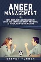 Anger Management: How to Control Anger, Master Your Emotions, and Eliminate Stress and Anxiety, including Tips on Self-Control, Self-Discipline, NLP, and Emotional Intelligence