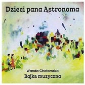 Dzieci Pana Astronoma - Bajka Muzyczna