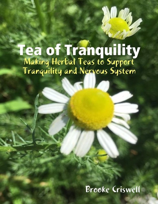Tea of Tranquility: Making Herbal Teas That Support Tranquility and ...