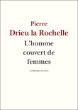 Drieu la Rochelle - L'homme couvert de femmes