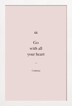 JUNIQE - Poster met houten lijst Go with All Your Heart - Confucius