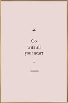 JUNIQE - Poster met kunststof lijst Go with All Your Heart - Confucius