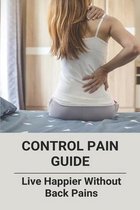 Control Pain Guide: Live Happier Without Back Pains
