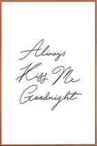 JUNIQE - Poster met kunststof lijst Always Kiss Me Goodnight -30x45