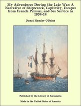 My Adventures During the Late War: A Narrative of Shipwreck, Captivity, Escapes from French Prisons, and Sea Service in 1804-14