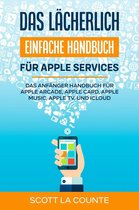 Das lächerlich einfache Handbuch für apple Services: Das Anfänger Handbuch Zu Apple Arcade, Apple Card, Apple Music, Apple TV, Und iCloud