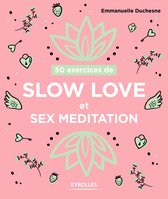 50 exercices de - 50 exercices de Slow love et sex meditation