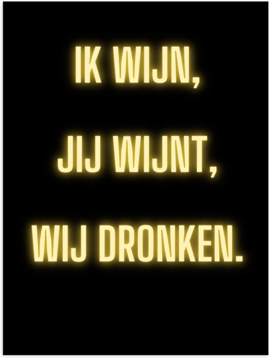 Poster – Tekst: ''Ik Wijn, Jij Wijnt, WIj dronken'' Neon Letters Goud/Zwart - 30x40cm Foto op Posterpapier