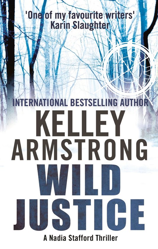 Boekcover 'Wild Justice' van Kelley Armstrong, INTERNATIONAL BESTSELLING AUTHOR. Een thriller met de tekst 'One of my favourite writers' Karin Slaughter.