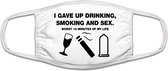 I gave up drinking, smoking and sex mondkapje | seks | alcohol | roken | bier | wijn | grappig | gezichtsmasker | bescherming | bedrukt | logo | Wit mondmasker van katoen, uitwasbaar & herbruikbaar. Geschikt voor OV