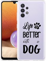 Hoesje Geschikt voor Samsung Galaxy A32 4G Life Is Better With a Dog