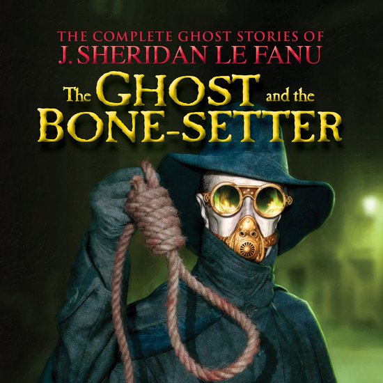 The Ghost and the Bone-setter - The Complete Ghost Stories o ... - cover