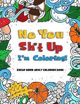 No you sh*t up, I'm Coloring! Swear Word Adult Coloring Book