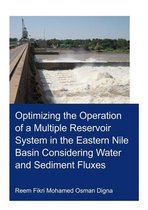 IHE Delft PhD Thesis Series - Optimizing the Operation of a Multiple Reservoir System in the Eastern Nile Basin Considering Water and Sediment Fluxes